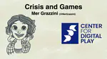 Crisis and Games, a talk by Mer Grazzini
